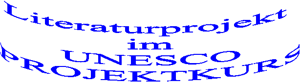 Literaturprojekt
im
UNESCO
PROJEKTKURS